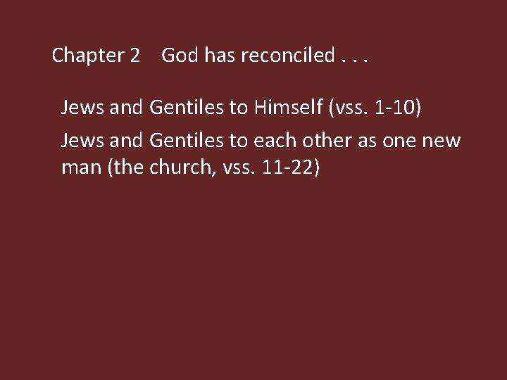 Chapter 2 God has reconciled. . . Jews and Gentiles to Himself (vss. 1