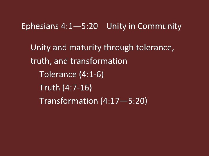 Ephesians 4: 1— 5: 20 Unity in Community Unity and maturity through tolerance, truth,