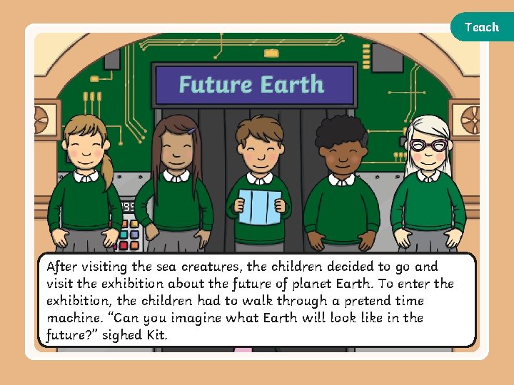 Teach After visiting the sea creatures, the children decided to go and visit the Teach After visiting the sea creatures, the children decided to go and visit the
