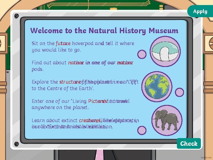 Apply Welcome to the Natural History Museum Sit on the future futrue hoverpod and Apply Welcome to the Natural History Museum Sit on the future futrue hoverpod and