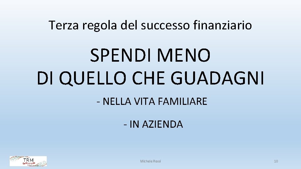 Terza regola del successo finanziario SPENDI MENO DI QUELLO CHE GUADAGNI - NELLA VITA