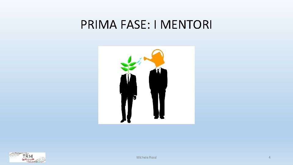 PRIMA FASE: I MENTORI Michele Rossi 4 