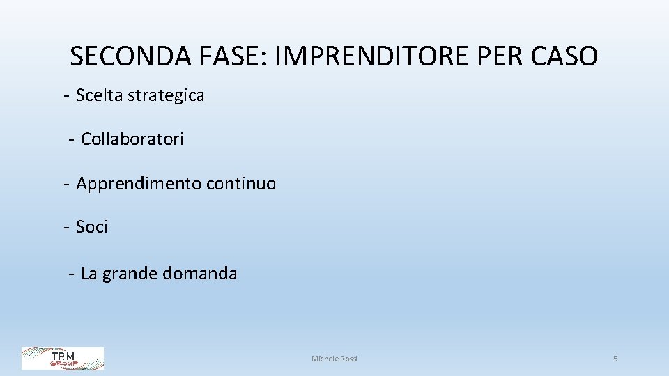 SECONDA FASE: IMPRENDITORE PER CASO - Scelta strategica - Collaboratori - Apprendimento continuo -