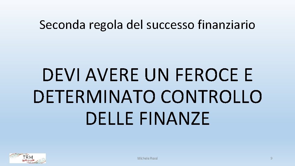 Seconda regola del successo finanziario DEVI AVERE UN FEROCE E DETERMINATO CONTROLLO DELLE FINANZE