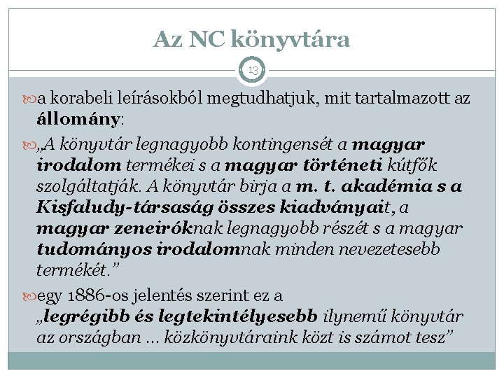 Az NC könyvtára 13 a korabeli leírásokból megtudhatjuk, mit tartalmazott az állomány: „A könyvtár