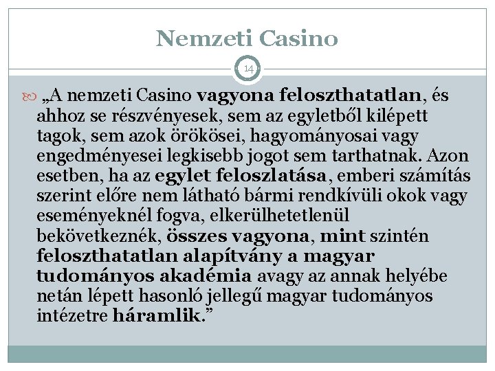 Nemzeti Casino 14 „A nemzeti Casino vagyona feloszthatatlan, és ahhoz se részvényesek, sem az