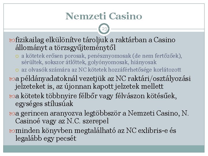 Nemzeti Casino 23 fizikailag elkülönítve tároljuk a raktárban a Casino állományt a törzsgyűjteménytől a