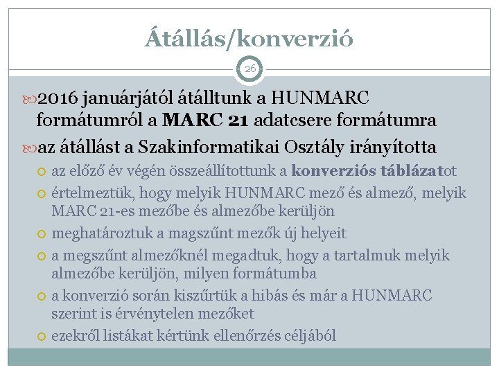 Átállás/konverzió 26 2016 januárjától átálltunk a HUNMARC formátumról a MARC 21 adatcsere formátumra az