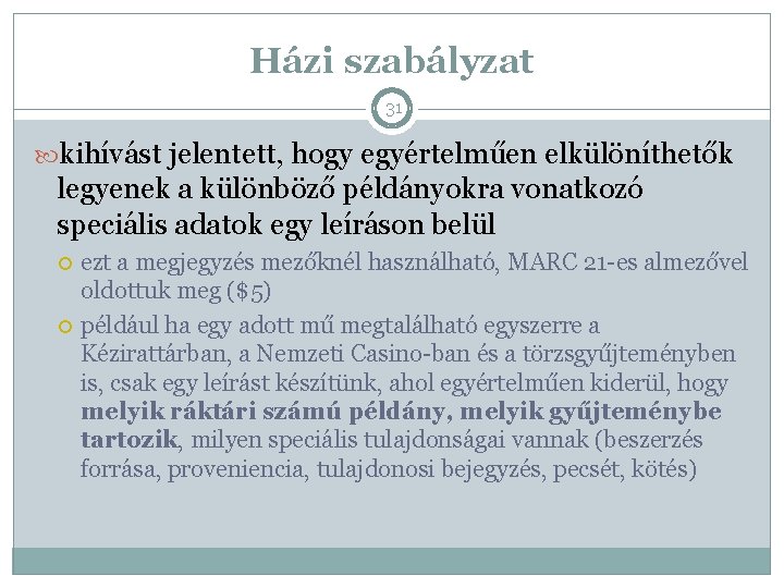 Házi szabályzat 31 kihívást jelentett, hogy egyértelműen elkülöníthetők legyenek a különböző példányokra vonatkozó speciális