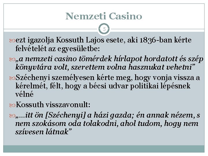 Nemzeti Casino 5 ezt igazolja Kossuth Lajos esete, aki 1836 -ban kérte felvételét az