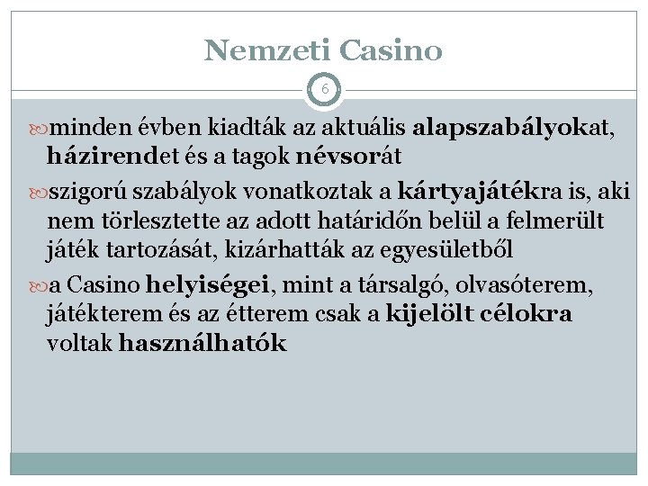 Nemzeti Casino 6 minden évben kiadták az aktuális alapszabályokat, házirendet és a tagok névsorát