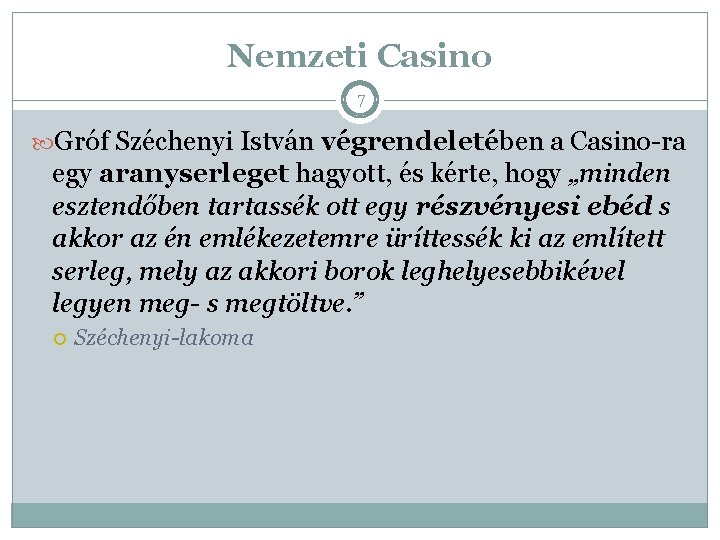 Nemzeti Casino 7 Gróf Széchenyi István végrendeletében a Casino-ra egy aranyserleget hagyott, és kérte,