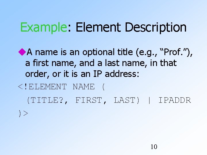 Example: Element Description A name is an optional title (e. g. , “Prof. ”),