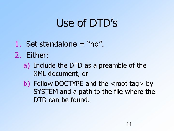 Use of DTD’s 1. Set standalone = “no”. 2. Either: a) Include the DTD