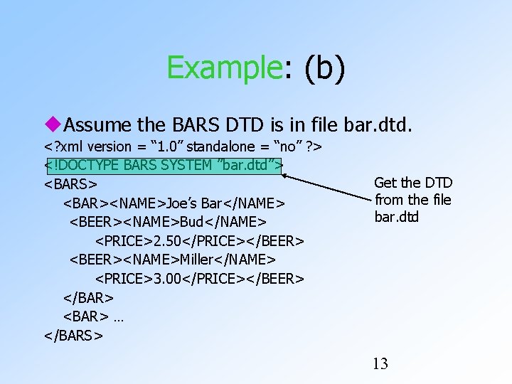 Example: (b) Assume the BARS DTD is in file bar. dtd. <? xml version