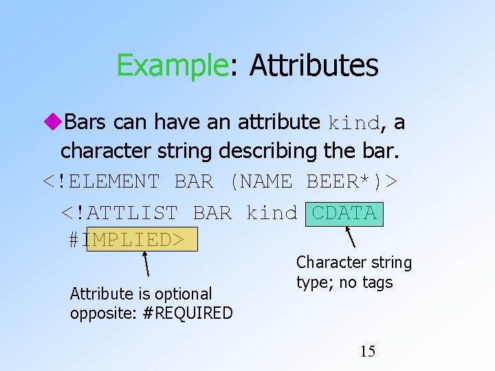 Example: Attributes Bars can have an attribute kind, a character string describing the bar.