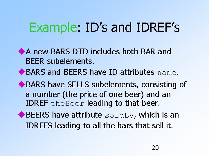 Example: ID’s and IDREF’s A new BARS DTD includes both BAR and BEER subelements.
