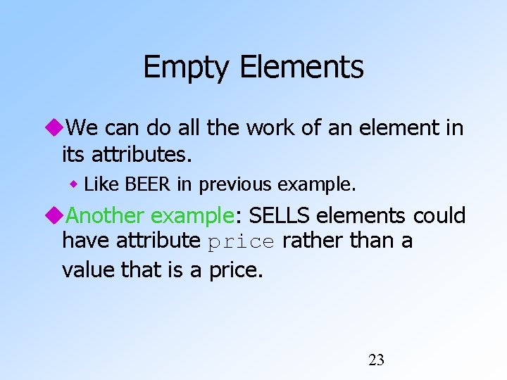 Empty Elements We can do all the work of an element in its attributes.