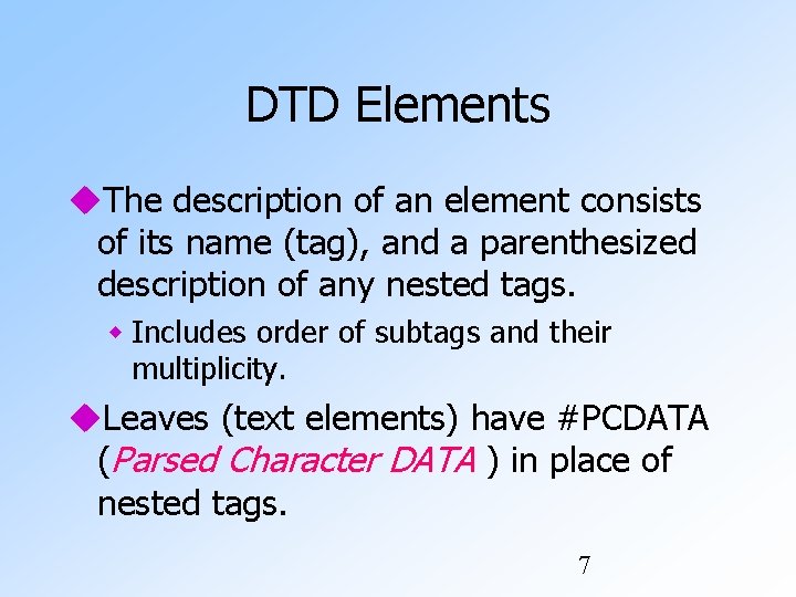 DTD Elements The description of an element consists of its name (tag), and a