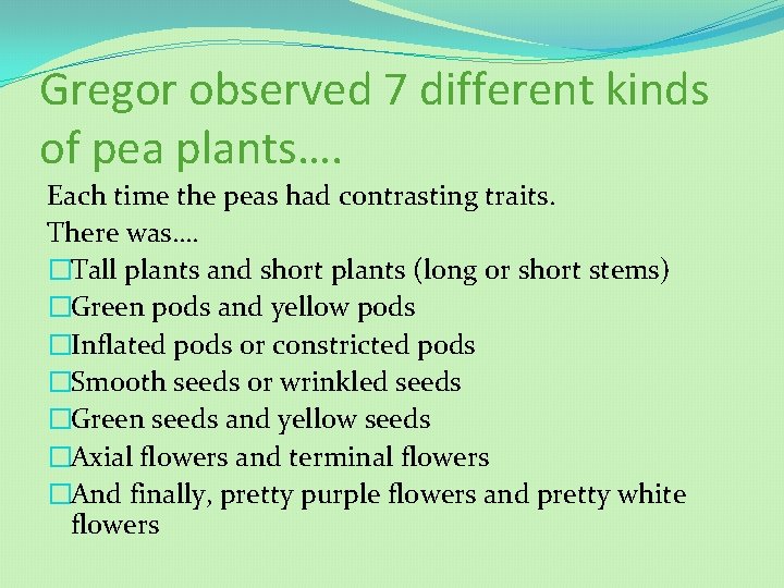 Gregor observed 7 different kinds of pea plants…. Each time the peas had contrasting