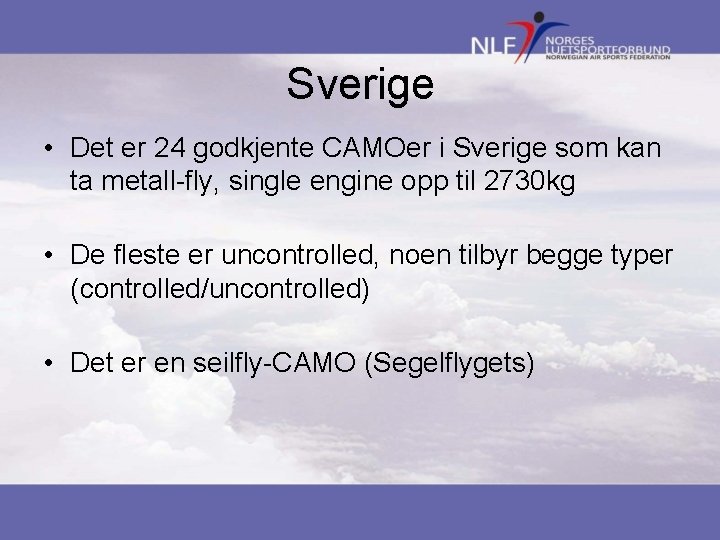 Sverige • Det er 24 godkjente CAMOer i Sverige som kan ta metall-fly, single