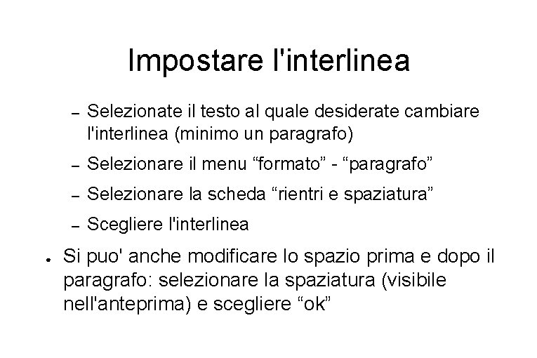 Impostare l'interlinea ● – Selezionate il testo al quale desiderate cambiare l'interlinea (minimo un