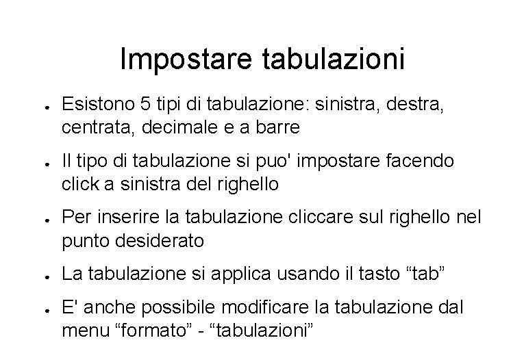 Impostare tabulazioni ● ● ● Esistono 5 tipi di tabulazione: sinistra, destra, centrata, decimale