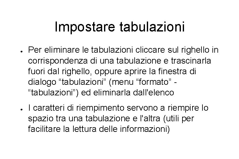 Impostare tabulazioni ● ● Per eliminare le tabulazioni cliccare sul righello in corrispondenza di