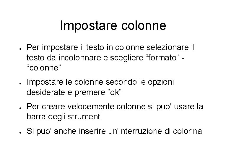 Impostare colonne ● ● Per impostare il testo in colonne selezionare il testo da