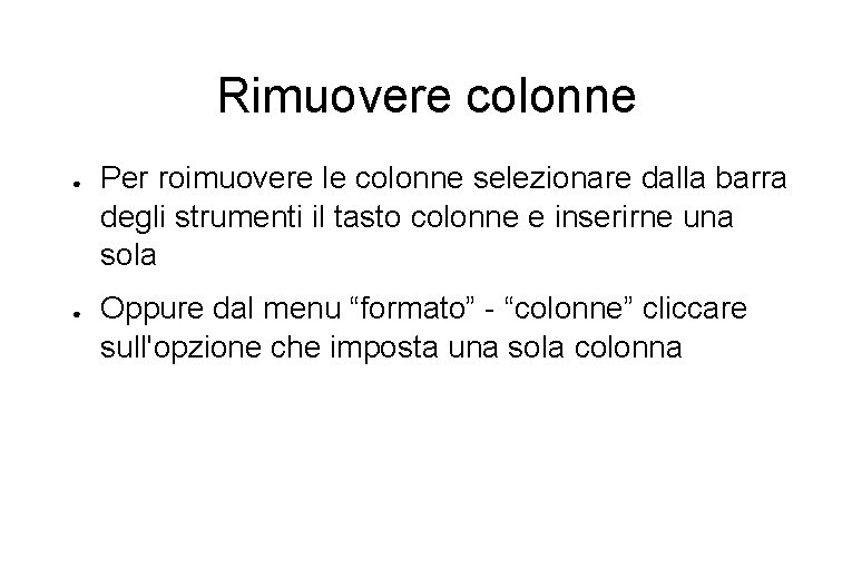 Rimuovere colonne ● ● Per roimuovere le colonne selezionare dalla barra degli strumenti il