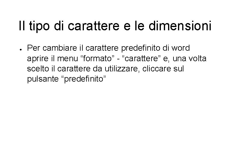 Il tipo di carattere e le dimensioni ● Per cambiare il carattere predefinito di