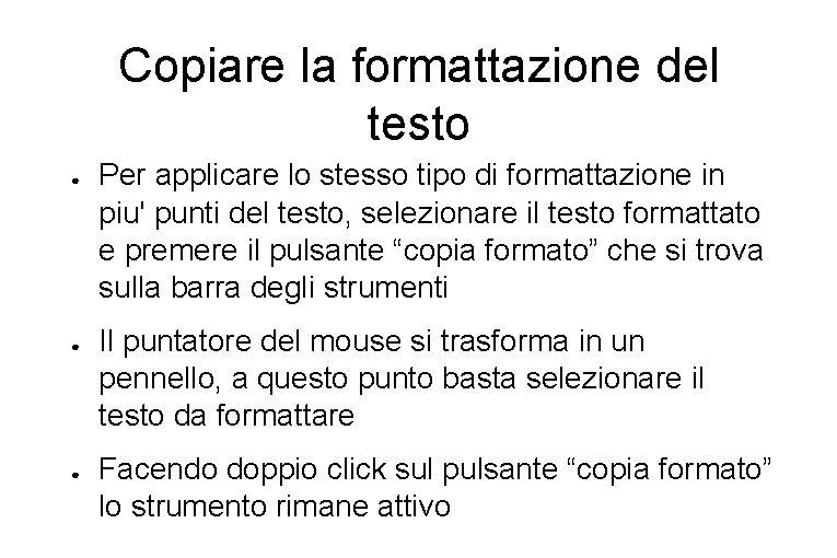 Copiare la formattazione del testo ● ● ● Per applicare lo stesso tipo di