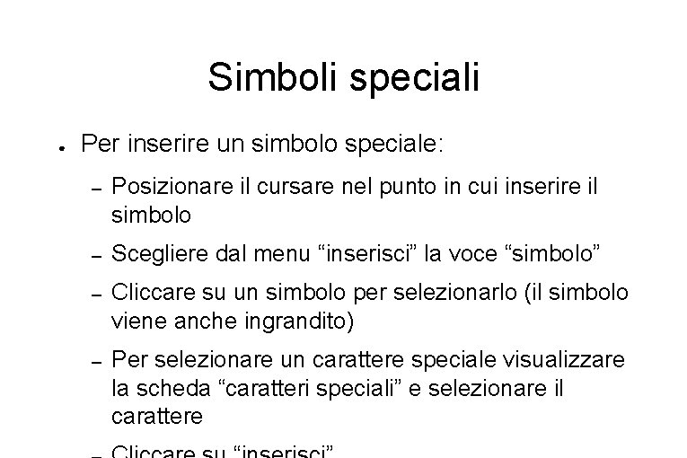 Simboli speciali ● Per inserire un simbolo speciale: – Posizionare il cursare nel punto