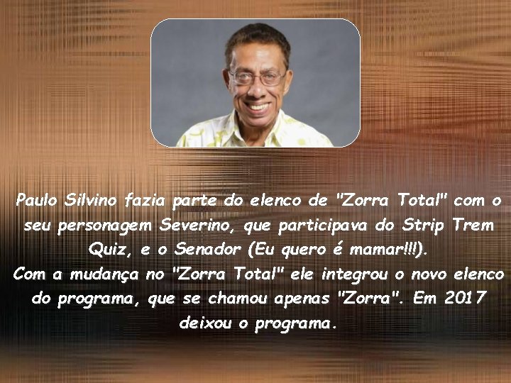 Paulo Silvino fazia parte do elenco de "Zorra Total" com o seu personagem Severino,