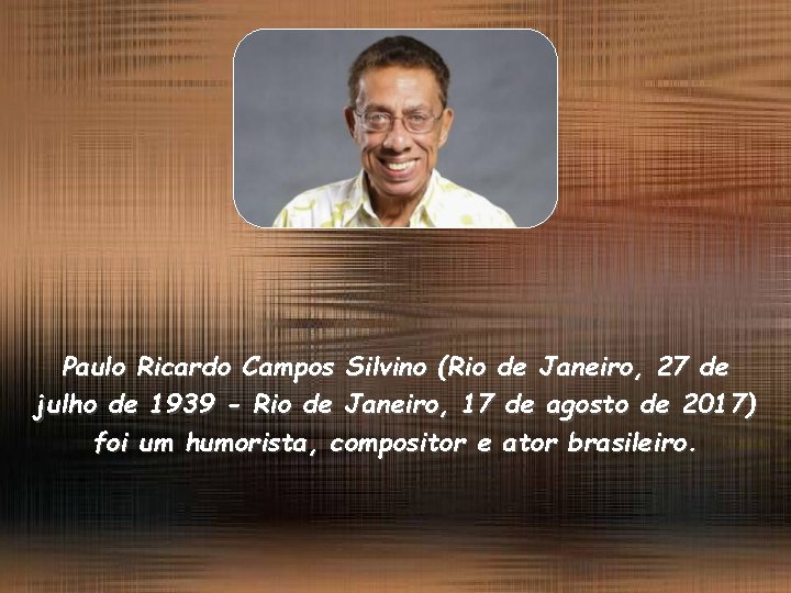 Paulo Ricardo Campos Silvino (Rio de Janeiro, 27 de julho de 1939 - Rio