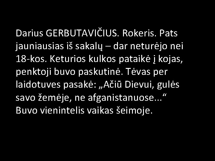 Darius GERBUTAVIČIUS. Rokeris. Pats jauniausias iš sakalų – dar neturėjo nei 18 -kos. Keturios