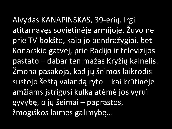 Alvydas KANAPINSKAS, 39 -erių. Irgi atitarnavęs sovietinėje armijoje. Žuvo ne prie TV bokšto, kaip