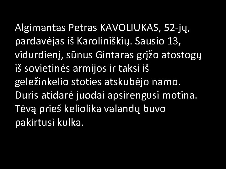 Algimantas Petras KAVOLIUKAS, 52 -jų, pardavėjas iš Karoliniškių. Sausio 13, vidurdienį, sūnus Gintaras grįžo