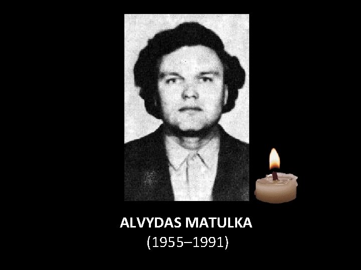 ALVYDAS MATULKA (1955– 1991) 