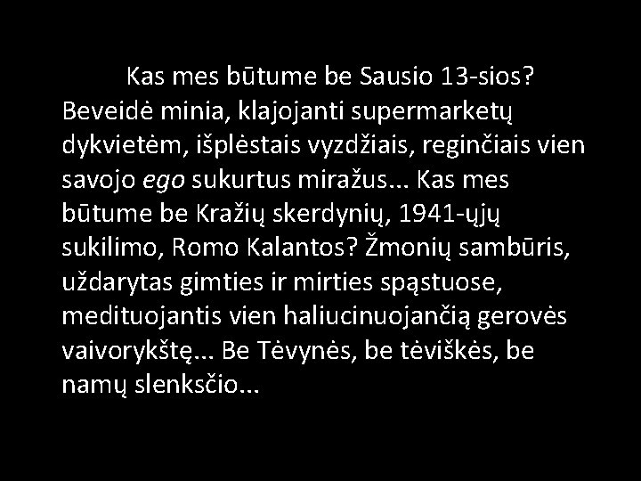 Kas mes būtume be Sausio 13 -sios? Beveidė minia, klajojanti supermarketų dykvietėm, išplėstais vyzdžiais,