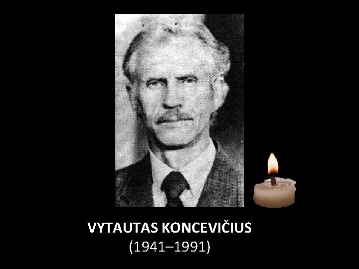 VYTAUTAS KONCEVIČIUS (1941– 1991) 