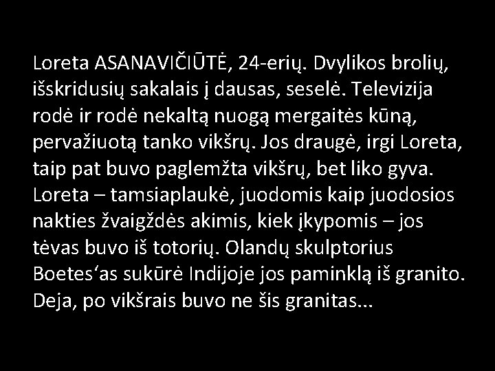 Loreta ASANAVIČIŪTĖ, 24 -erių. Dvylikos brolių, išskridusių sakalais į dausas, seselė. Televizija rodė ir