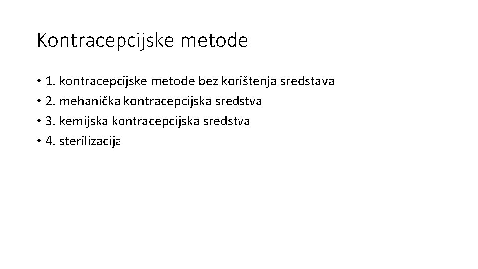 Kontracepcijske metode • 1. kontracepcijske metode bez korištenja sredstava • 2. mehanička kontracepcijska sredstva