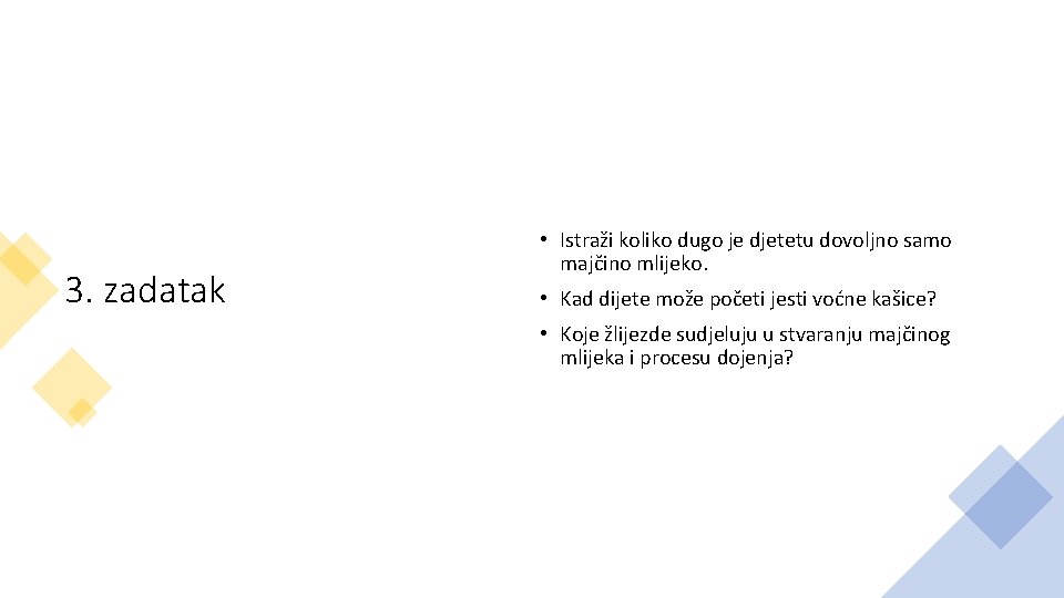 3. zadatak • Istraži koliko dugo je djetetu dovoljno samo majčino mlijeko. • Kad