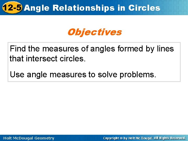 12 -5 Angle Relationships in Circles Objectives Find the measures of angles formed by