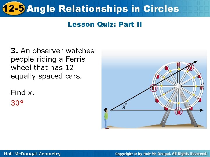 12 -5 Angle Relationships in Circles Lesson Quiz: Part II 3. An observer watches