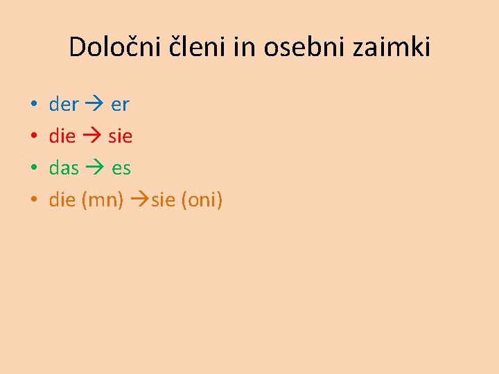 Določni členi in osebni zaimki • • der er die sie das es die