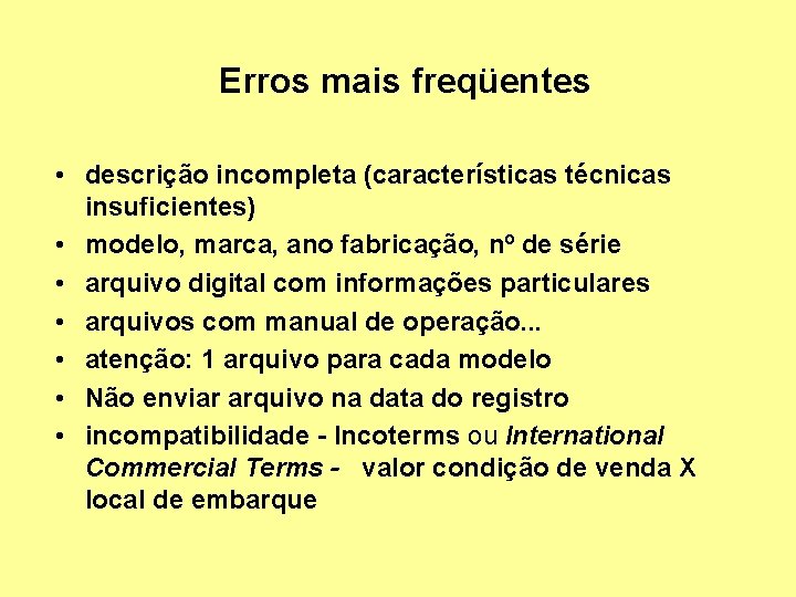 Erros mais freqüentes • descrição incompleta (características técnicas insuficientes) • modelo, marca, ano fabricação,