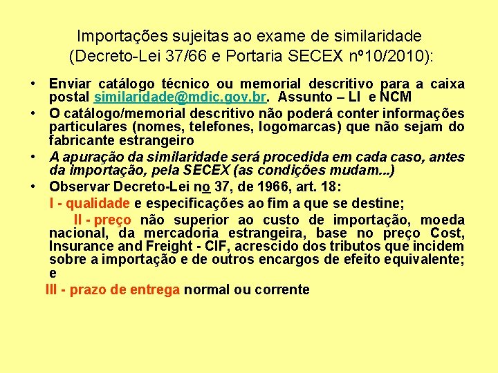 Importações sujeitas ao exame de similaridade (Decreto-Lei 37/66 e Portaria SECEX nº 10/2010): •