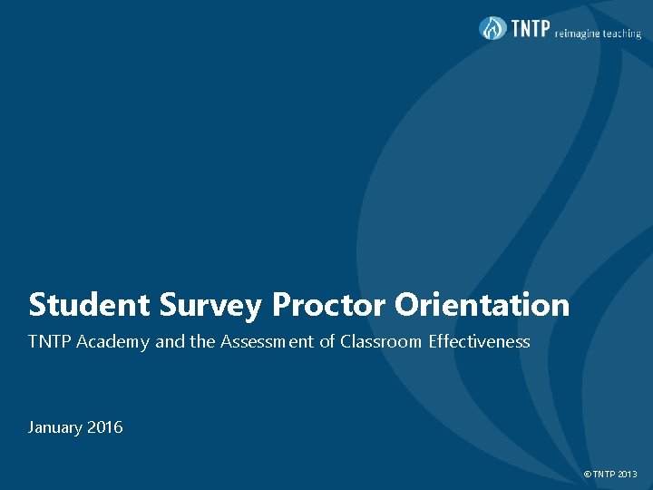 Student Survey Proctor Orientation TNTP Academy and the Assessment of Classroom Effectiveness January 2016